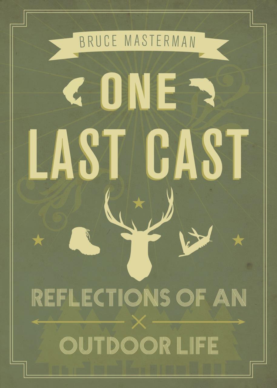 One Last Cast: Reflections of an Outdoor Life